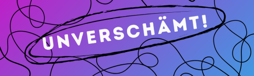 Der Veranstaltungstitel "Unverschämt!" eingekreist vor vielen verschlungenen Linien auf pink-hellblauem Hintergrund
