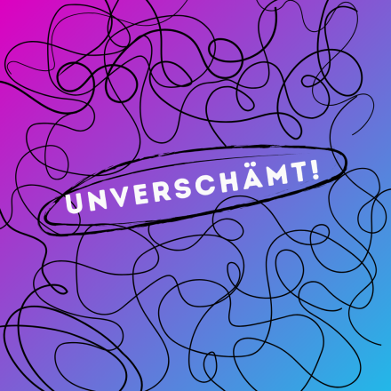 Der Veranstaltungstitel "Unverschämt!" eingekreist vor vielen verschlungenen Linien auf pink-hellblauem Hintergrund